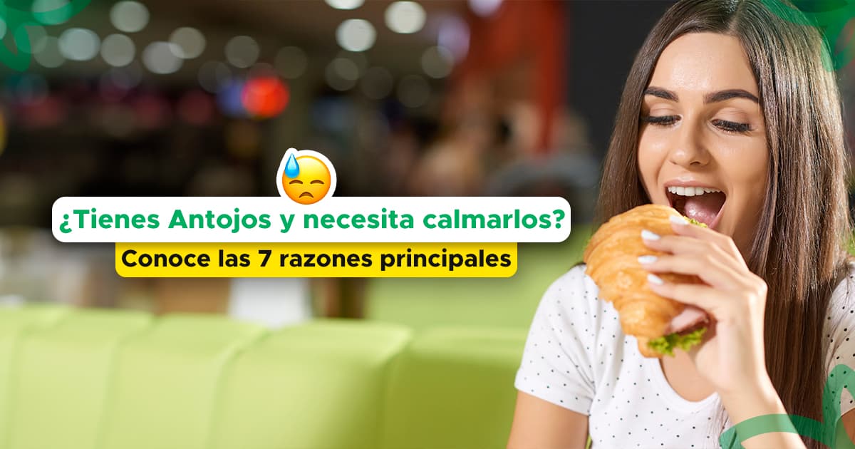¿Tienes Antojos y necesita calmarlos? Conoce las 7 razones principales