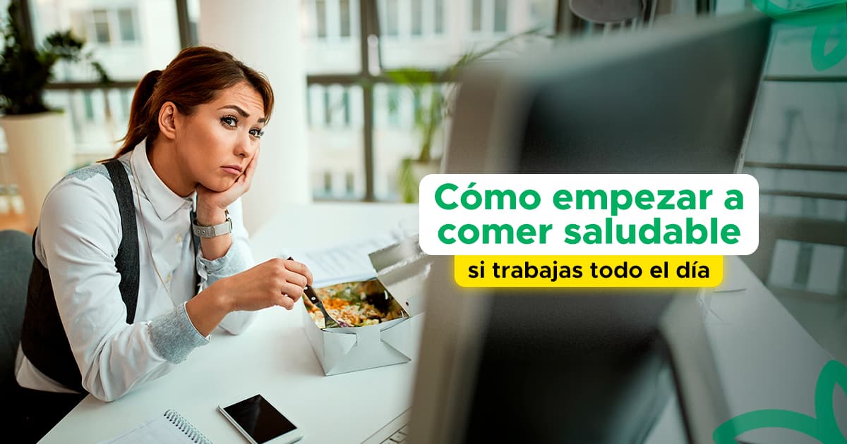 Cómo empezar a comer saludable si trabajas todo el día